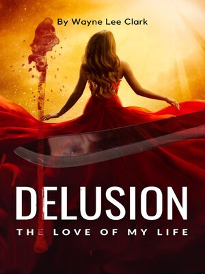 cover image of Delusion the Love of My Life